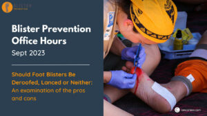 Blister Prevention Office Hours - Should Foot Blisters Be Lanced, Deroofed, or Left Intact